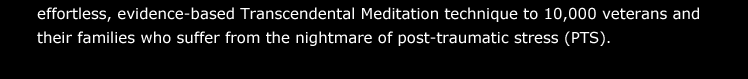 effortless, evidence-based Transcendental Meditation technique to 10,000 veterans and their families who suffer from the nightmare of post-traumatic stress (PTS). 