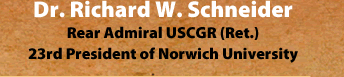 Dr. Richard W. Schneider: Rear Admiral USCGR (Ret.) 23rd President of Norwich University   