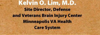 Kelvin O. Lim, M.D. Site Director, Defense  and Veterans Brain Injury Center Minneapolis VA Health Care System
