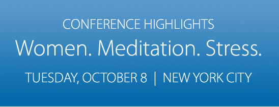 CONFERENCE HIGHLIGHTS Women. Meditation. Stress.