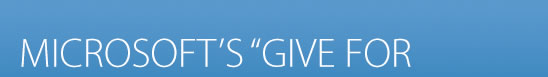 MICROSOFT’S “GIVE FOR 