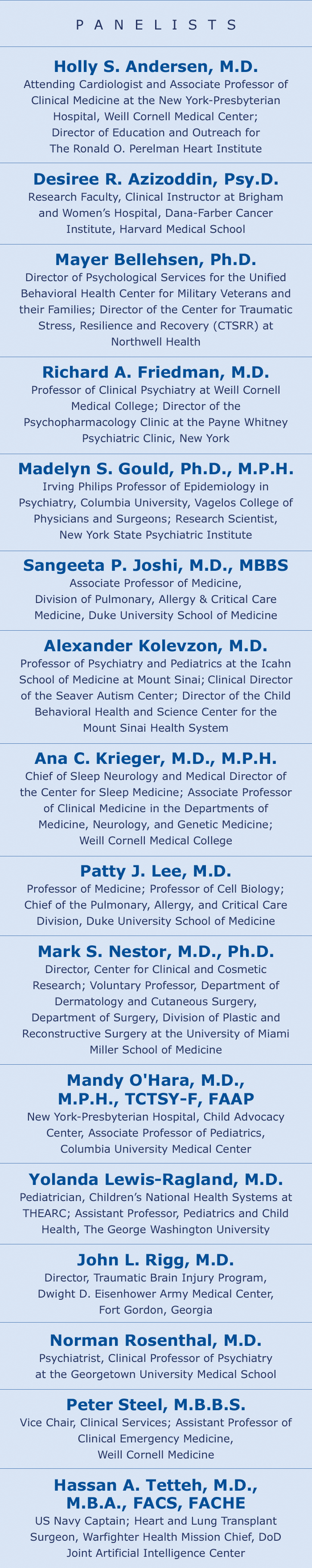 Panelists: Holly S. Andersen, M.D.; Desiree R. Azizoddin, Psy.D.; Mayer Bellehsen, Ph.D.;  Richard A. Friedman, M.D.; Madelyn S. Gould, Ph.D., M.P.H.; Alexander Kolevzon, M.D.; Ana C. Krieger, M.D., M.P.H.; Patty J. Lee, M.D.; Mark S. Nestor, M.D., Ph.D.; Mandy O